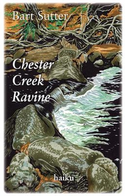 Chester Creek Ravine: Haiku, Bart Sutter - Paperback - 9781935666752