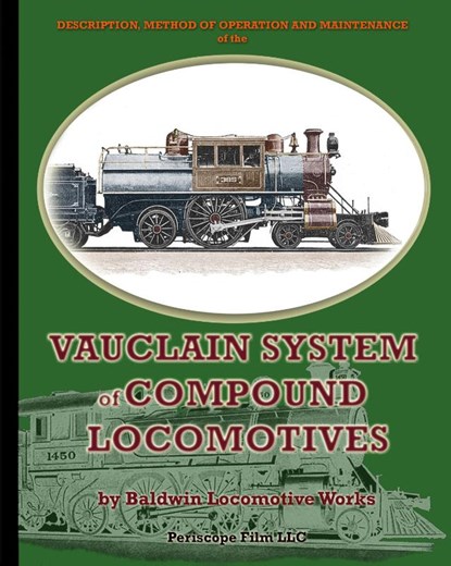 Description, Method of Operation and Maintenance of the Vauclain System of Compound Locomotives, Baldwin Locomotive Works - Paperback - 9781935700159