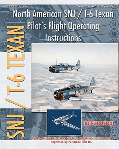 North American SNJ / T-6 Texan Pilot's Flight Operating Instructions, United States Navy ; United States Army Air Forces - Paperback - 9781935700449