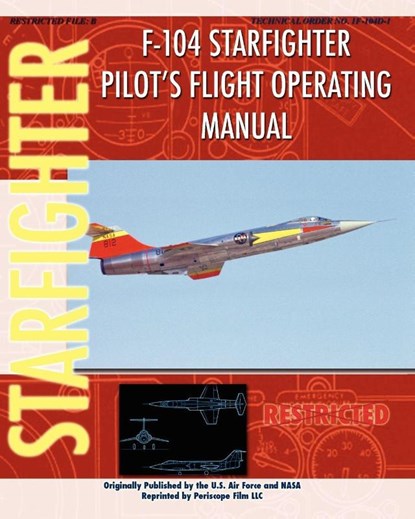 F-104 Starfighter Pilot's Flight Operating Instructions, United States Air Force ; NASA - Paperback - 9781935700470
