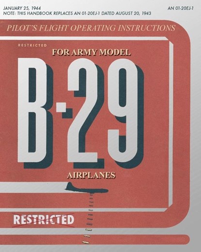 Pilot's Flight Operating Instructions for Army Model B-29 Airplanes, United States Army Air Force - Paperback - 9781935700500