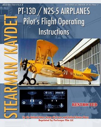 PT-13D / N2S-5 Airplanes Pilot's Flight Operating Instructions, United States Army Air Forces ; United States Navy - Paperback - 9781935700586