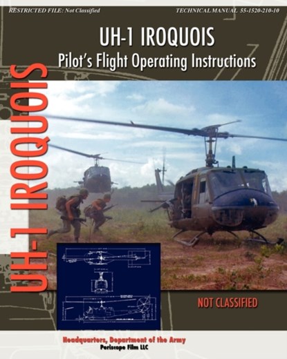 UH-1 Iroquois Pilot's Flight Operating Instructions, Headquarters Department of the Army - Paperback - 9781935700654