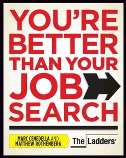 You're Better Than Your Job Search, Marc Cenedella ; Matthew Rothenberg - Ebook - 9781935703358