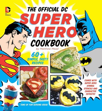 The Official DC Super Hero Cookbook: 60+ Simple, Tasty Recipes for Growing Super Heroes, Matthew Mead - Gebonden - 9781935703914