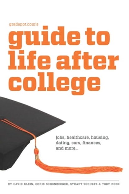 Gradspot.com's Guide to Life After College, David Klein ; Chris Schonberger ; Stuart Schultz ; Tory Hoen - Ebook - 9781935707745
