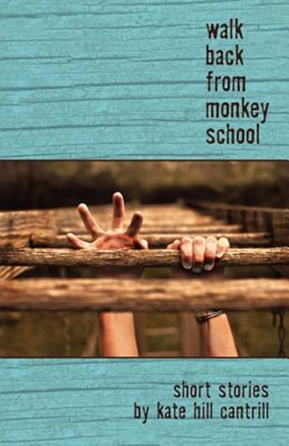 Walk Back from Monkey School, Kate Hill Cantrill - Paperback - 9781935708636