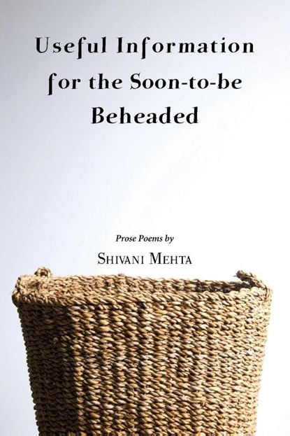 Useful Information for the Soon-to-be Beheaded, Shivani Mehta - Paperback - 9781935708780