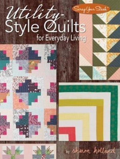 Utility-Style Quilts for Everyday Living, Sharon Holland - Paperback - 9781935726975