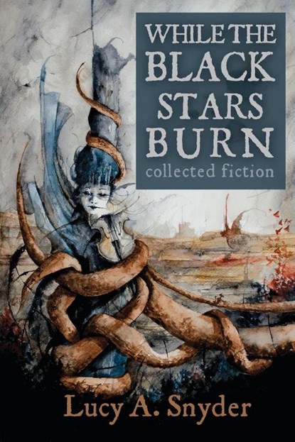 While the Black Stars Burn, Lucy A Snyder - Paperback - 9781935738770