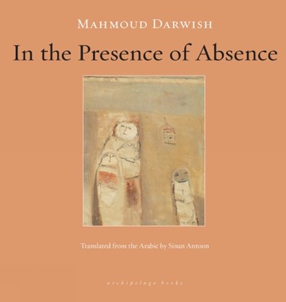 In the Presence of Absence, Mahmoud Darwish - Paperback - 9781935744016