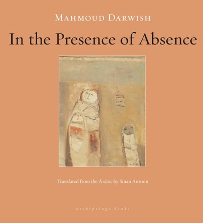 In the Presence of Absence, Mahmoud Darwish - Paperback - 9781935744016