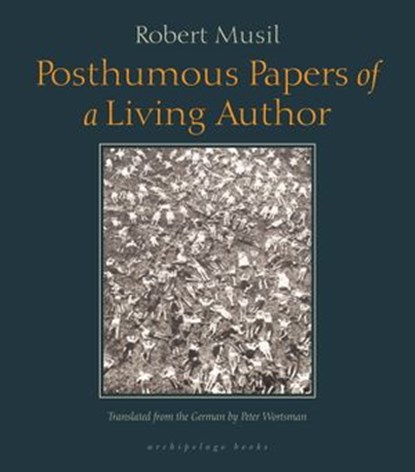 Posthumous Papers of a Living Author, Robert Musil - Ebook - 9781935744481