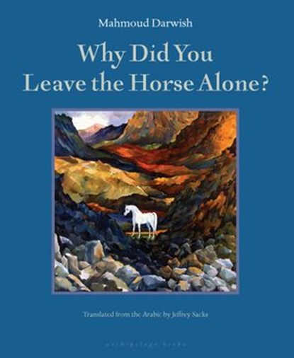 Why Did You Leave the Horse Alone?, Mahmoud Darwish - Ebook - 9781935744689
