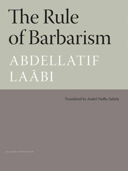 The Rule of Barbarism, Abdellatif Laabi - Ebook - 9781935744986