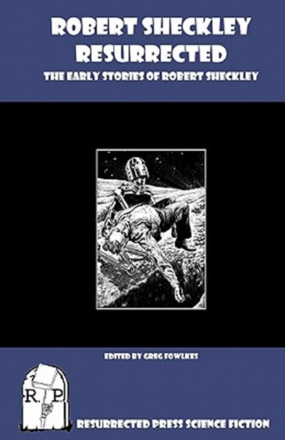 Robert Sheckley Resurrected: The Early Works of Robert Sheckley, Greg Fowlkes - Paperback - 9781935774662