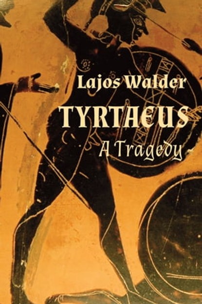 Tyrtaeus: A Tragedy, Lajos Walder - Ebook - 9781935830399