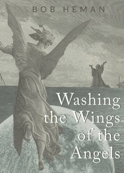 Washing the Wings of the Angels, Bob Heman - Paperback - 9781935835332