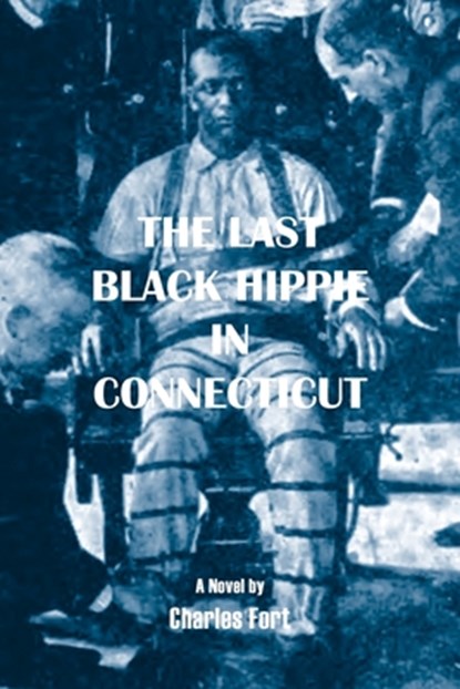The Last Black Hippie in Connecticut, Charles Fort - Paperback - 9781935835349