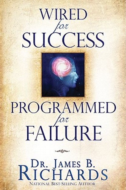 Wired for Success, Programmed for Failure, James B. Richards - Paperback - 9781935870005