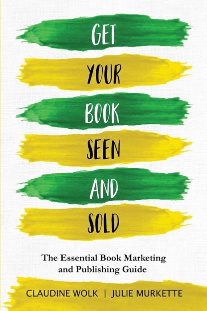 Get Your Book Seen and Sold, Claudine Wolk ; Julie Murkette - Paperback - 9781935874447