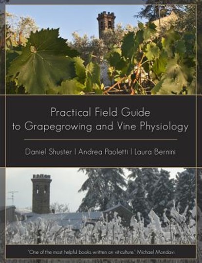 Practical Field Guide to Grape Growing and Vine Physiology, Andrea Paoletti ; Daniel Schuster - Paperback - 9781935879312