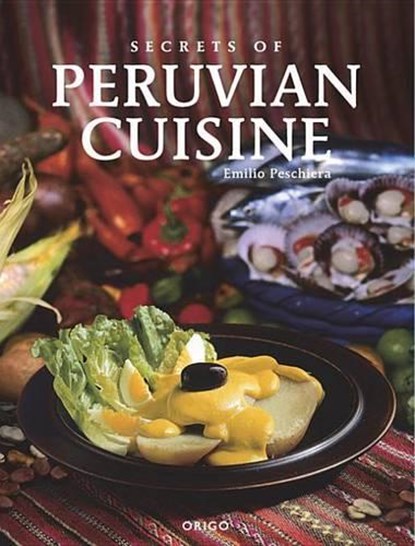 Secrets of Peruvian Cuisine, Emilio Peschiera - Paperback - 9781935879688