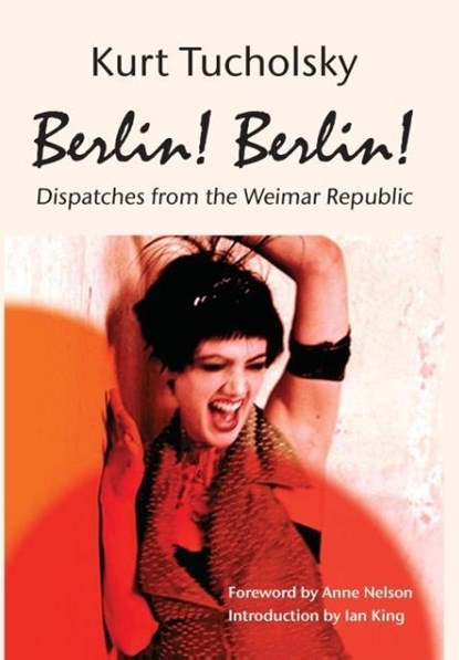 Berlin! Berlin!, TUCHOLSKY,  Kurt - Gebonden - 9781935902218