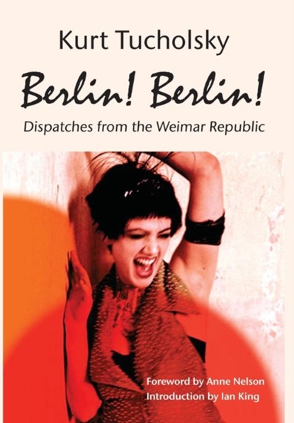 Berlin! Berlin!, Kurt Tucholsky - Gebonden - 9781935902218