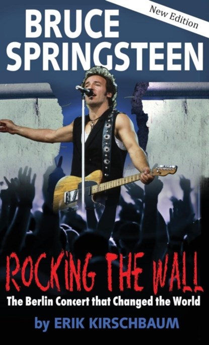 Rocking the Wall. Bruce Springsteen, Erik Kirschbaum - Gebonden - 9781935902737
