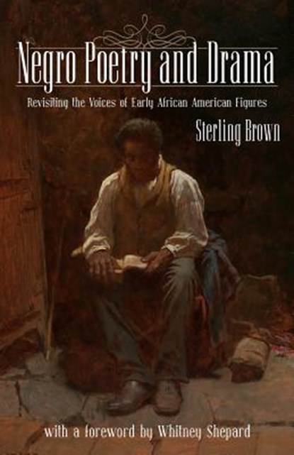 Negro Poetry and Drama: Revisiting the Voices of Early African American Figures, Whitney Sheperd - Paperback - 9781935907541