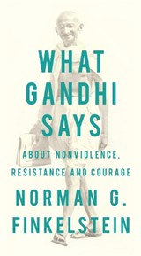 What Gandhi Says: About Nonviolence, Resistance and Courage - Norman Finkelstein - 9781935928799