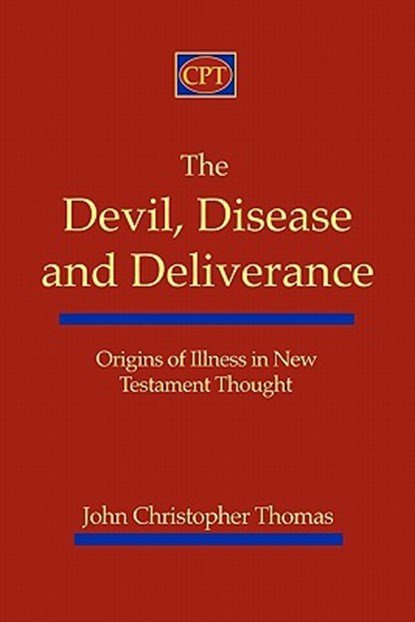 The Devil, Disease, and Deliverance: Origins of Illness in New Testament Thought, John Christopher Thomas - Paperback - 9781935931034