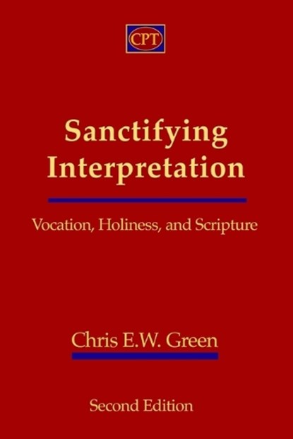 Sanctifying Interpretation, Chris E W Green - Paperback - 9781935931997