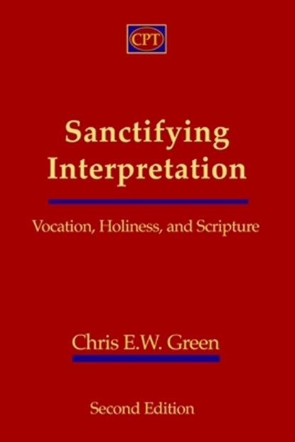 Sanctifying Interpretation, Chris E W Green - Paperback - 9781935931997