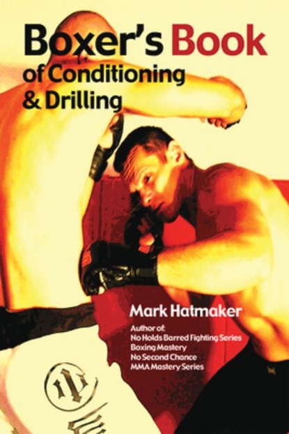 Boxer's Book of Conditioning & Drilling, Mark Hatmaker - Paperback - 9781935937289