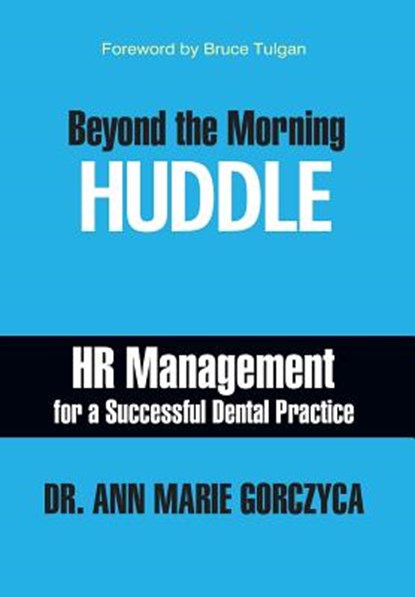 Beyond the Morning Huddle: HR Management for a Successful Dental Practice, Ann Marie Gorczyca - Gebonden - 9781935953685