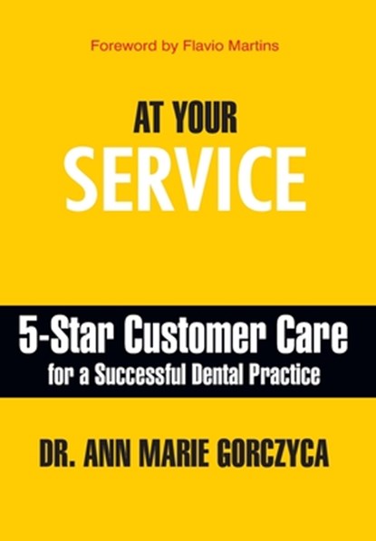 At Your Service: 5-Star Customer Care for a Successful Dental Practice, Ann Marie Gorczyca - Gebonden - 9781935953838