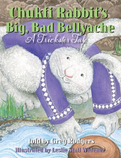 Chukfi Rabbit's Big, Bad Bellyache: A Trickster Tale, Greg Rodgers - Paperback - 9781935955276