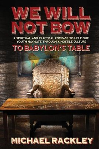 We Will Not Bow to Babylon's Table, Michael Rackley - Paperback - 9781935986577
