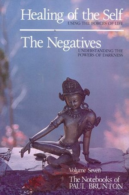 Healing of the Self & the Negatives, Paul Brunton - Ebook - 9781936012145
