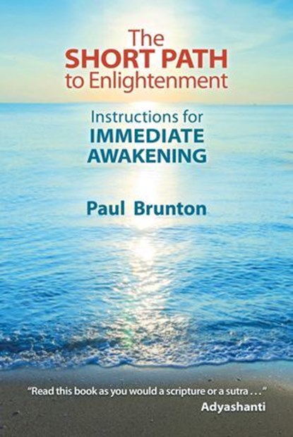 The Short Path to Enlightenment, Paul Brunton ; Mark Scorelle ; Jeff Cox - Ebook - 9781936012312