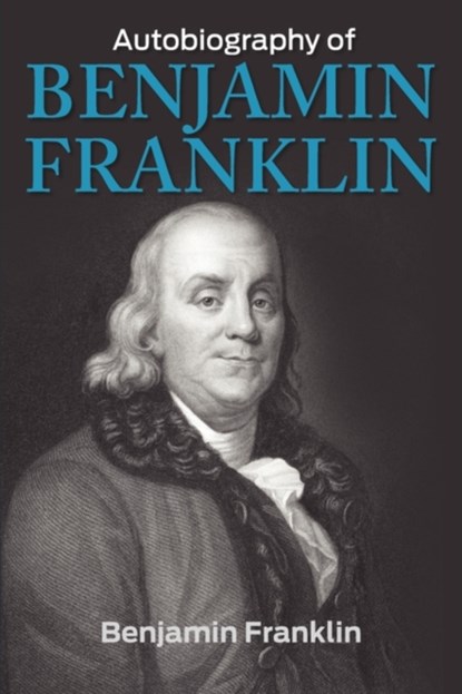 The Autobiography of Benjamin Franklin, Benjamin Franklin - Paperback - 9781936041497