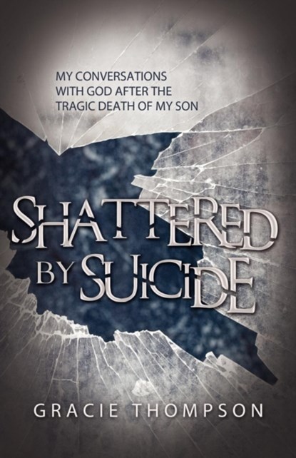 Shattered by Suicide, Gracie Thompson - Paperback - 9781936076574