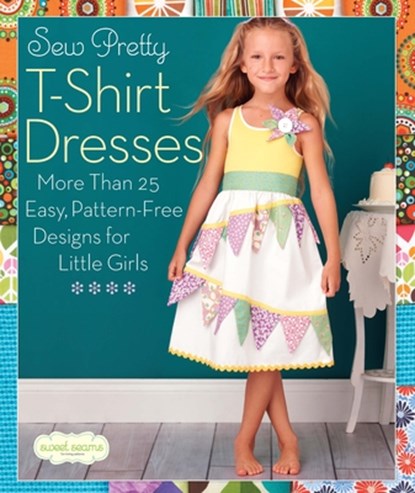 Sew Pretty T-Shirt Dresses, Sweet Seams - Paperback - 9781936096497