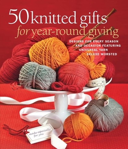 50 Knitted Gifts for Year-Round Giving: Designs for Every Season and Occasion Featuring Universal Yarn Deluxe Worsted, Sixth & Spring Books - Paperback - 9781936096565