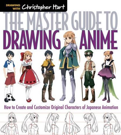 The Master Guide to Drawing Anime, Christopher Hart - Paperback - 9781936096862