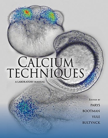 Calcium Techniques, Jan B Parys ; Martin Bootman ; David I Yule ; Geert Bultynck - Paperback - 9781936113583