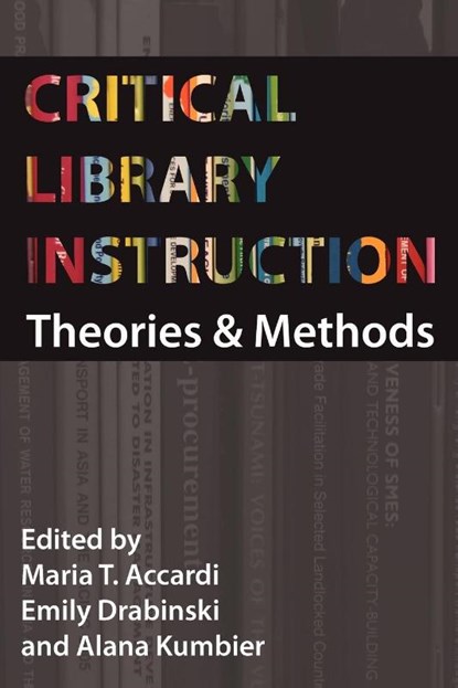 Critical Library Instruction, Maria Accardi ; Emily Drabinski ; Alana Kumbier - Paperback - 9781936117017