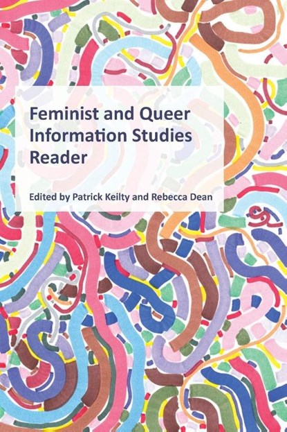 Feminist and Queer Information Studies Reader, Patrick Keilty ; Rebecca Dean - Paperback - 9781936117161